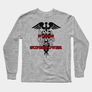 I'm a Nurse, What's Your Superpower? Long Sleeve T-Shirt